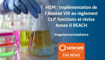 HSM : Implémentation de l’Annexe VIII au règlement CLP fonctions et révise Annex II REACH