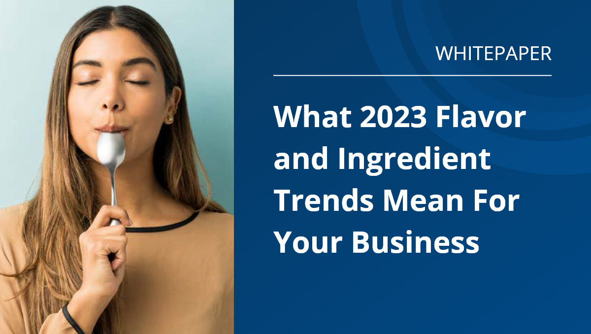 What 2023 flavor and ingredient trends mean for your business white paper download